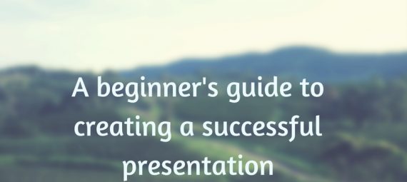 a beginner's guide to creating a successful presentation