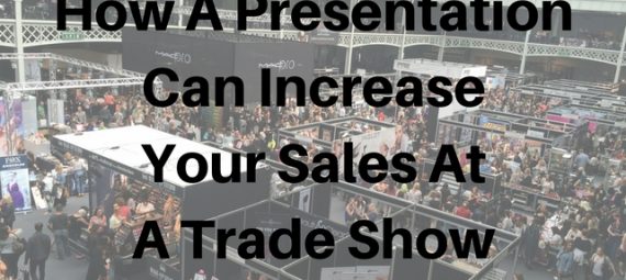 how a presentation can increase your sales at a trade show