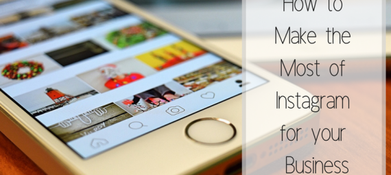 how to make the most of instagram for your business
